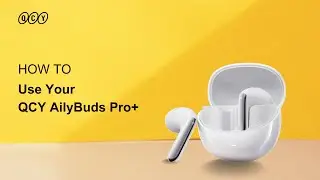 HOW TO Use Your QCY AilyBuds Pro+?