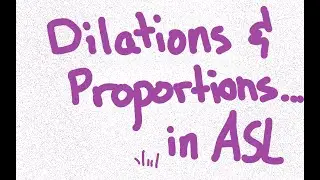 Dilations and Proportions Review in ASL