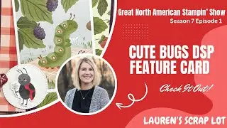 Sweet Bugs: Great North American Stampin Show: Сезон 7, Эпизод 1