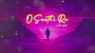O Saathi Re | Hindi Lofi Song | Lofi Song | New Romantic Song | Wanderlust lofi