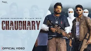 Chaudhary (Official Video) Naveen Chaudhary | Kaka WRLD | New Haryanvi Songs Haryanavi 2025