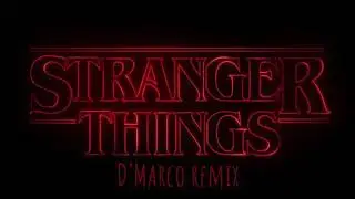 Stranger Things Theme (D'Marco Bootleg Remix) [Progressive Trance]