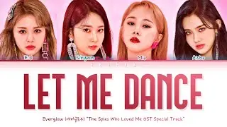 EVERGLOW (에버글로우) - LET ME DANCE | The Spies Who Loved Me OST (Color Coded Lyrics Han/Rom/Eng/가사)