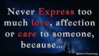 Psychology Facts - Never express too much love, affection to someone..! Psychology of Human Behavior