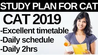 Study Plan For CAT 2019 - Excellent Timetable & Daily Schedule