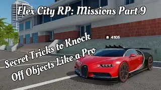 Flex City RP: Missions Part 9 | Secret Tricks to Knock Off Objects Like a Pro