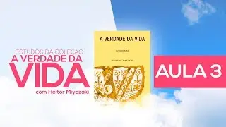 Estudo da Cole&ccedil;&atilde;o A Verdade da Vida - Aula 3