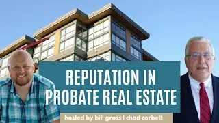 The Reputation of a Probate Real Estate Specialist | with Chad Corbett