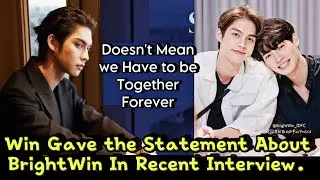 Bright Finally Answered “ We Are Not Meant To Be Together “ About BrightWin in Interview | bl |