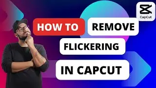 How To Remove Flickering From A Video In Capcut [Quick Guides]