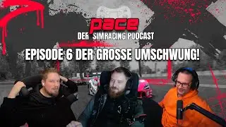Der gro&szlig;e Umschwung! - Episode 6 | Pace Der Simracing Podcast