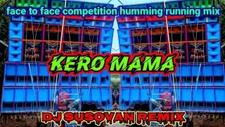 kero mama//face to face competition humming running mix//dj susovan remix//@DJBIKRAMPIRIJPUR