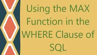 Using the MAX Function in the WHERE Clause of SQL