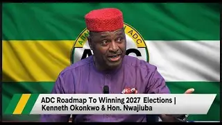 ADC Roadmap To Winning 2027 Elections | Kenneth Okonkwo & Hon. Nwajiuba | #Space