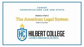 Hilbert College COM320 Communications Law & Ethics Module One Part I: The American Legal System
