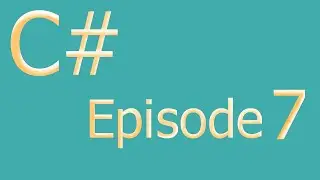 C# Basics Tutorial 7