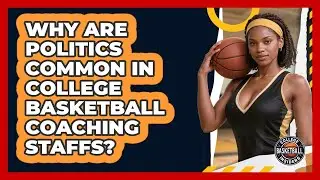 Why Are Politics Common In College Basketball Coaching Staffs? - College Basketball Insiders