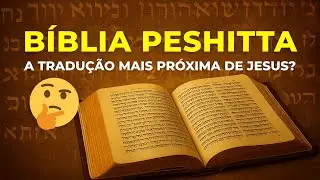 A Tradu&ccedil;&atilde;o mais pr&oacute;xima de Jesus? 🤔