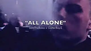 SamTheBozz  - ALL ALONE (ft. GutterBoy$) (Official Lyrics Video)