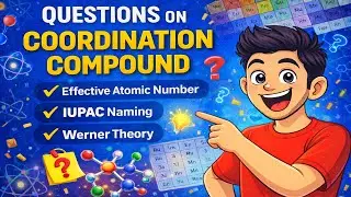 Coordination Compounds | Questions On IUPAC Nomenclature + EAN Theory + Werner Theory