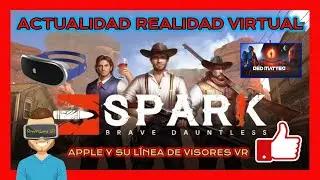 &iexcl;&iexcl;ACTUALIDAD VR!! VISORES APPLE / JUEGOS / VR MODS / SPARK