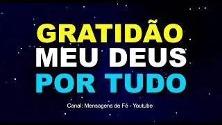 Oração de Agradecimento a Deus por Tudo - Gratidão por tudo meu Pai