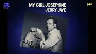 Jerry Jaye -  My Girl Josephine - 4K audio