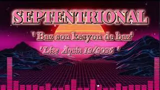 BAZ SON KESYON DE BAZ -  SEPTENTRIONAL LIVE - AQUIN 12/ 2025🥁🎷🎺🎤🎸🎹🎻