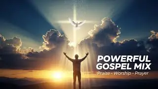 POWERFUL GOSPEL MIX 2026 | Deep Worship, Praise & Prayer Songs | Non-Stop Gospel Music
