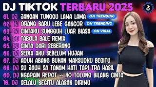 DJ TIKTOK TERBARU 2025 | DJ JANGAN TUNGGU LAMA LAMA🎵DJ ORANG BARU LEBE GANCOR🎵| FULL ALBUM