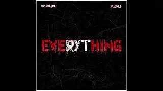 Everything- Mr. Phelps & ItzShlz