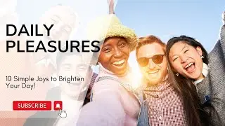 Daily Joys: Simple Pleasures to Brighten Your Everyday Routine