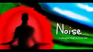 Noise (a philosophy about finding peace in silence) [spoken word]