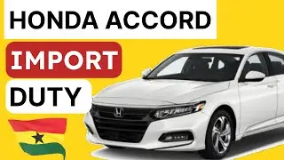 Импортная пошлина на Honda Accord в Гане: полная стоимость и пошаговое руководство🇬🇭