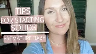 Baby Starts Solid Foods|Tips & Tricks For Feeding A Preemie