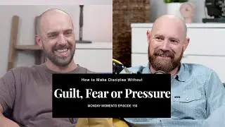 Monday Moments Episode 158: How to Make Disciples Without Guilt, Fear, or Pressure