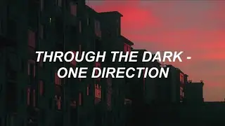 Through The Dark (Lyrics) - One Direction