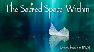 Sacred Space Within - Monthly Meditation for the Enlightened World network
