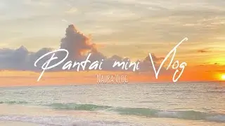 Pantai mini vlog