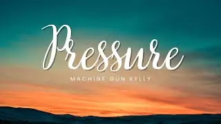 Machine Gun Kelly - Pressure (Lyrics)