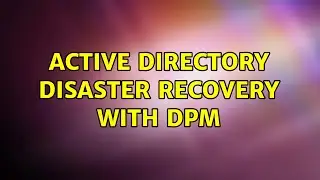 Active Directory disaster recovery with DPM (3 Solutions!!)