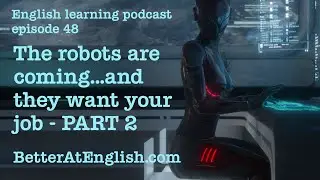 The Robots are Coming - part 2. English conversation listening practice from Better at English