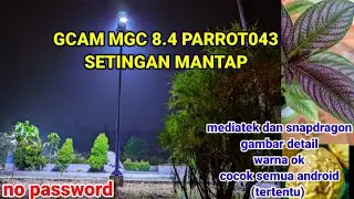 GCAM MGC 8.4 PARROT043 С НАСТРОЙКАМИ СТАБИЛЬНОСТИ ДЕНЬ/НОЧЬ В МАКРОСЪЕМКЕ || ПОДХОДИТ ДЛЯ ВСЕХ УС...