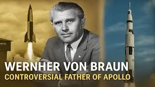 MOON MONTH: Who Was Wernher Von Braun - Controversial Father of Apollo