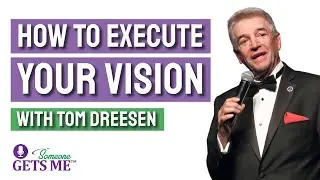 How To Execute Your Vision with Tom Dreesen