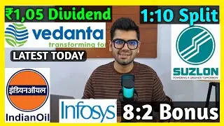 Indian Oil, Suzlon Energy, Vedanta, Infosys Stocks Declared High Dividend, Bonus & Split