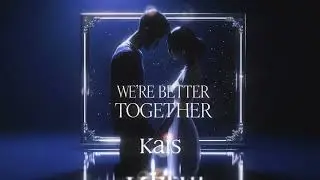 Kais &ndash; We&rsquo;re Better Together