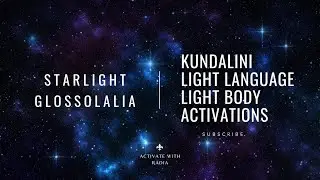 Kundalini • Light Language • Light Body Activation (Starlight Glossolalia)