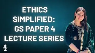 Ethics Simplified| UPSC GS Paper 4 |Lecture Series |Part 1|