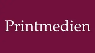 How to Pronounce ''Printmedien'' (Print media) Correctly in German